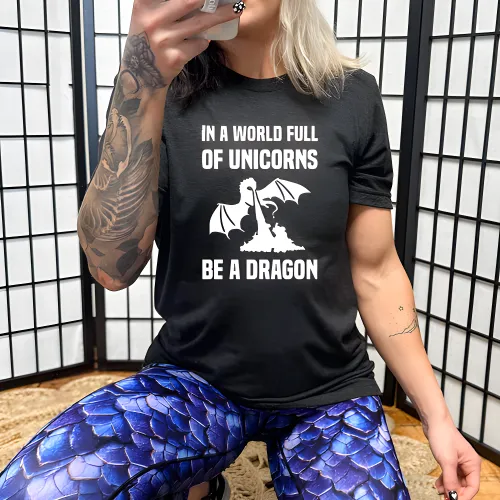 In A World Full Of Unicorns Be A Dragon Shirt Unisex